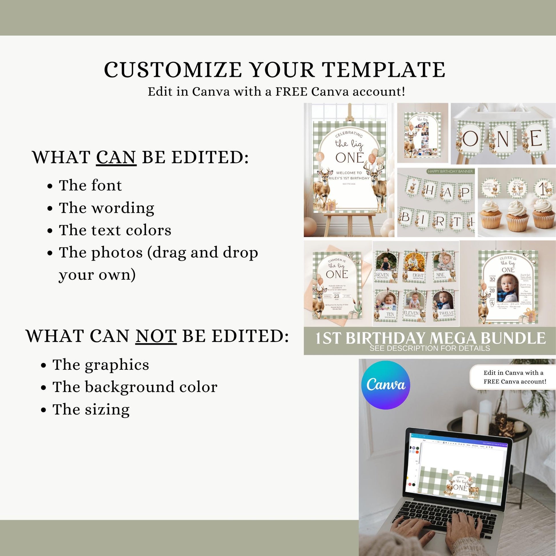 Welcome Sign 8x10/16x20/24x30
Invitation 5 x 7"
Evite 1920x1080px 
Deer Photo 8x10"
Happy Birthday Banner 5 x 7"
Highchair Banner 5 x 7"
12 Month Photo Banner 5 x 7"
Cupcake Toppers 2 x 2"
Thank you Card 5 x 7"
Thank you Tag 2 x 3.5"
Milestone Sign 8x10/16x20/24x30
Photo Collage Sign 8x10/16x20/24x30
Custom Sign 8 x 10"
Time Capsule Sign 8 x 10"
Time capsule Card 5x7"
6 Premade Editable Signs 8 x 10"
Cupcake Toppers 2 x 2"
Water Bo